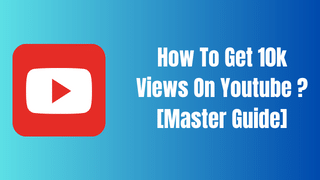 how to get 10k views on youtube fast