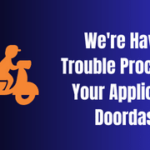 we're having trouble processing your application doordash